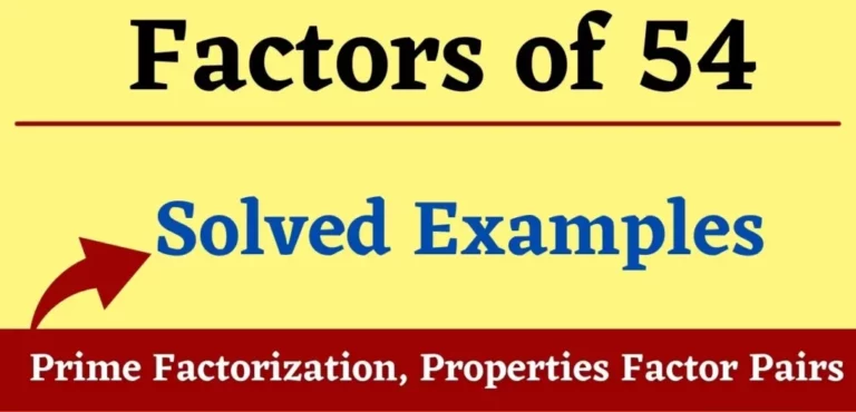 Factors of 54: Prime Factorization, Properties Factor Pairs